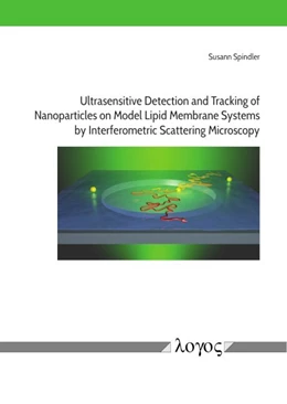 Abbildung von Spindler | Ultrasensitive Detection and Tracking of nanoparticles on Model Lipid Membrane Systems by Interferometric Scattering Microscopy | 1. Auflage | 2018 | beck-shop.de