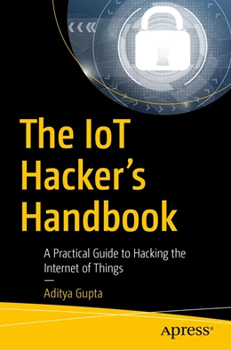 Abbildung von Gupta | The IoT Hacker's Handbook | 1. Auflage | 2019 | beck-shop.de