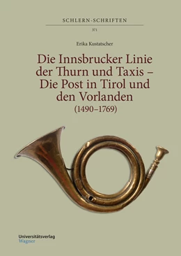 Abbildung von Kustatscher | Die Innsbrucker Linie der Thurn und Taxis – Die Post in Tirol und den Vorlanden (1490–1769) | 1. Auflage | 2018 | 371 | beck-shop.de