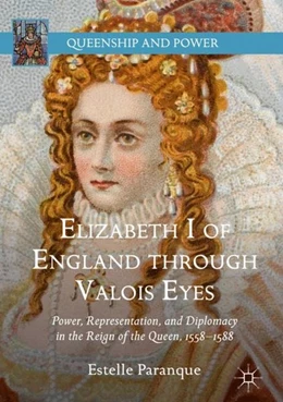 Abbildung von Paranque | Elizabeth I of England through Valois Eyes | 1. Auflage | 2018 | beck-shop.de