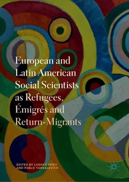 Abbildung von Pries / Yankelevich | European and Latin American Social Scientists as Refugees, Émigrés and Return-Migrants | 1. Auflage | 2018 | beck-shop.de