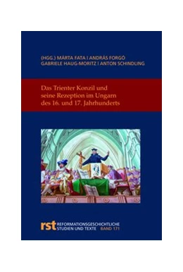 Abbildung von Fata / Forgo | Das Trienter Konzil und seine Rezeption im Ungarn des 16. und 17. Jahrhunderts | 1. Auflage | 2019 | 171 | beck-shop.de