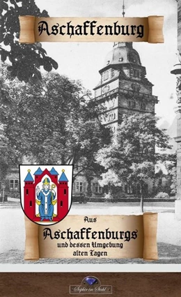 Abbildung von Schreiber / Herrlein | Aus Aschaffenburgs und dessen Umgebung alten Tagen | 1. Auflage | 2018 | beck-shop.de