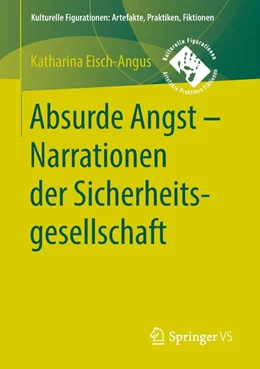 Abbildung von Eisch-Angus | Absurde Angst - Narrationen der Sicherheitsgesellschaft | 1. Auflage | 2018 | beck-shop.de