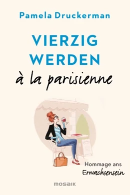 Abbildung von Druckerman | Vierzig werden à la parisienne | 1. Auflage | 2019 | beck-shop.de