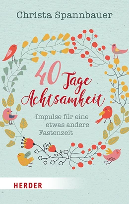 Abbildung von Spannbauer | 40 Tage Achtsamkeit | 1. Auflage | 2019 | beck-shop.de