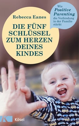 Abbildung von Eanes | Die fünf Schlüssel zum Herzen deines Kindes | 1. Auflage | 2019 | beck-shop.de