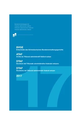 Abbildung von Entscheide des Schweizerischen Bundesverwaltungsgerichts: BVGE 2017 | 1. Auflage | 2018 | beck-shop.de