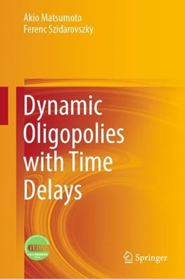 Abbildung von Matsumoto / Szidarovszky | Dynamic Oligopolies with Time Delays | 1. Auflage | 2018 | beck-shop.de