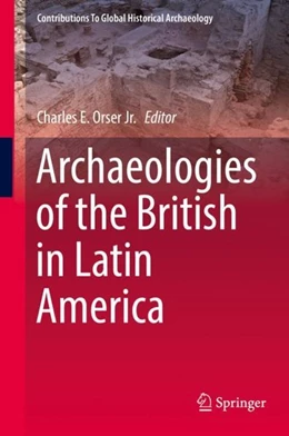Abbildung von Orser Jr. | Archaeologies of the British in Latin America | 1. Auflage | 2018 | beck-shop.de