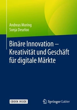 Abbildung von Moring / Deurloo | Binäre Innovation - Kreativität und Geschäft für digitale Märkte | 1. Auflage | 2018 | beck-shop.de