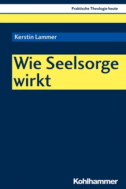 Abbildung von Lammer | Wie Seelsorge wirkt | 1. Auflage | 2019 | beck-shop.de