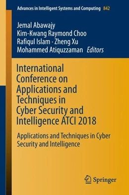 Abbildung von Abawajy / Choo | International Conference on Applications and Techniques in Cyber Security and Intelligence ATCI 2018 | 1. Auflage | 2018 | beck-shop.de