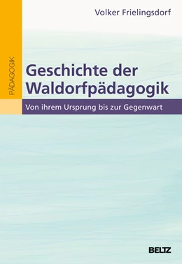 Abbildung von Frielingsdorf | Geschichte der Waldorfpädagogik | 1. Auflage | 2019 | beck-shop.de