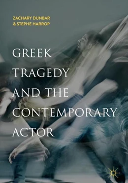 Abbildung von Dunbar / Harrop | Greek Tragedy and the Contemporary Actor | 1. Auflage | 2018 | beck-shop.de