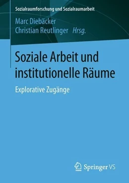 Abbildung von Diebäcker / Reutlinger | Soziale Arbeit und institutionelle Räume | 1. Auflage | 2018 | beck-shop.de