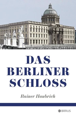 Abbildung von Haubrich | Das Berliner Schloss | 1. Auflage | 2020 | beck-shop.de