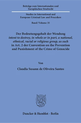 Abbildung von Oliveira Santos | Der Bedeutungsgehalt der Wendung >intent to destroy, in whole or in part, a national, ethnical, racial or religious group, as such< in Art. 2 der Convention on the Prevention and Punishment of the Crime of Genocide. | 1. Auflage | 2018 | beck-shop.de