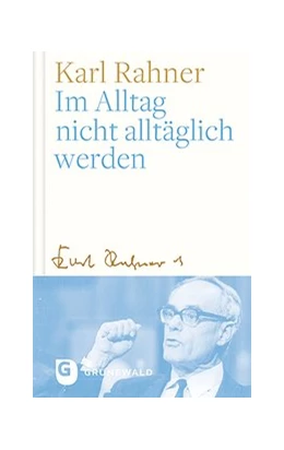 Abbildung von Rahner / Batlogg | Im Alltag nicht alltäglich werden | 1. Auflage | 2019 | beck-shop.de