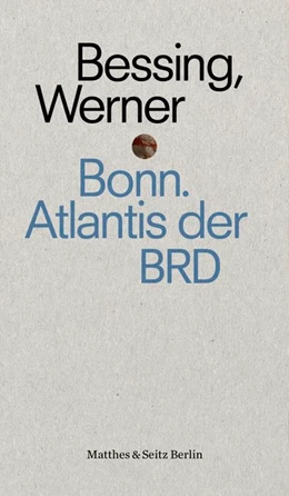 Abbildung von Bessing | Bonn. Atlantis der BRD | 1. Auflage | 2019 | beck-shop.de