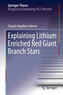 Abbildung von Aguilera-Gómez | Explaining Lithium Enriched Red Giant Branch Stars | 1. Auflage | 2018 | beck-shop.de