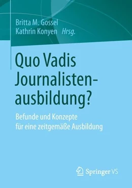 Abbildung von Gossel / Konyen | Quo Vadis Journalistenausbildung? | 1. Auflage | 2018 | beck-shop.de