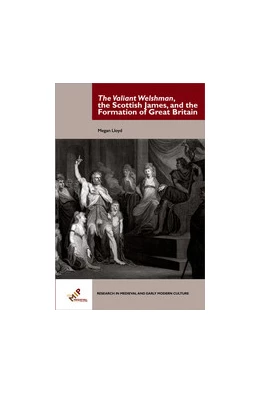 Abbildung von Lloyd | The Valiant Welshman, the Scottish James, and the Formation of Great Britain | 1. Auflage | 2018 | beck-shop.de