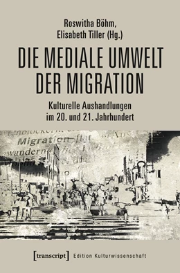 Abbildung von Böhm / Tiller | Die mediale Umwelt der Migration | 1. Auflage | 2022 | beck-shop.de