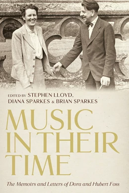 Abbildung von Lloyd / Sparkes | <I>Music in Their Time</I>: The Memoirs and Letters of Dora and Hubert Foss | 1. Auflage | 2019 | beck-shop.de