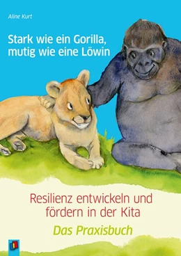 Abbildung von Kurt | Stark wie ein Gorilla, mutig wie eine Löwin - Resilienz entwickeln und fördern in der Kita | 1. Auflage | 2019 | beck-shop.de