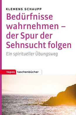Abbildung von Schaupp | Bedürfnisse wahrnehmen - der Spur der Sehnsucht folgen | 1. Auflage | 2019 | beck-shop.de