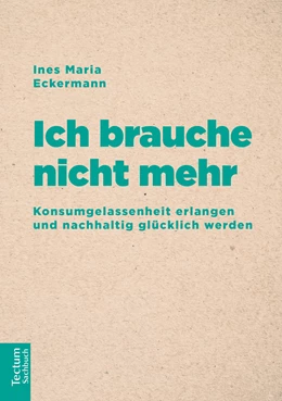 Abbildung von Eckermann | Ich brauche nicht mehr | 1. Auflage | 2019 | beck-shop.de