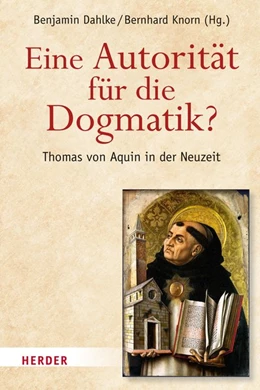 Abbildung von Dahlke / Knorn | Eine Autorität für die Dogmatik? Thomas von Aquin in der Neuzeit | 1. Auflage | 2018 | beck-shop.de