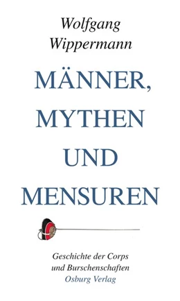 Abbildung von Wippermann | Männer, Mythen und Mensuren | 1. Auflage | 2019 | beck-shop.de