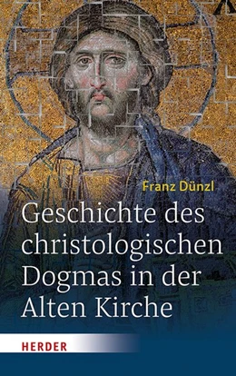 Abbildung von Dünzl | Geschichte des christologischen Dogmas in der Alten Kirche | 1. Auflage | 2019 | beck-shop.de