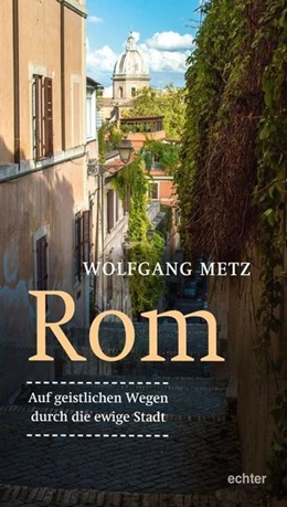 Abbildung von Metz | Rom - Auf geistlichen Wegen durch die ewige Stadt | 1. Auflage | 2019 | beck-shop.de