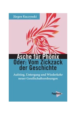 Abbildung von Kuczynski | Asche für Phönix - Oder: Vom Zickzack der Geschichte | 1. Auflage | 2019 | beck-shop.de