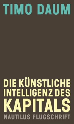 Abbildung von Daum | Die Künstliche Intelligenz des Kapitals | 1. Auflage | 2019 | beck-shop.de