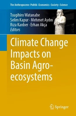 Abbildung von Watanabe / Kapur | Climate Change Impacts on Basin Agro-ecosystems | 1. Auflage | 2018 | beck-shop.de