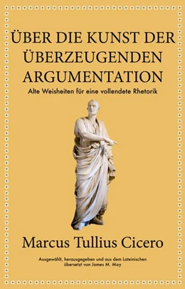 Abbildung von Cicero / May | Marcus Tullius Cicero: Über die Kunst der überzeugenden Argumentation | 1. Auflage | 2019 | beck-shop.de