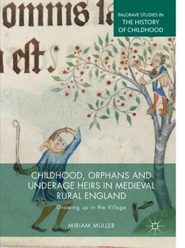Abbildung von Müller | Childhood, Orphans and Underage Heirs in Medieval Rural England | 1. Auflage | 2018 | beck-shop.de