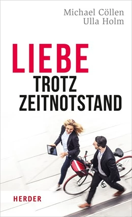 Abbildung von Cöllen / Holm | Liebe trotz Zeitnot | 1. Auflage | 2019 | beck-shop.de