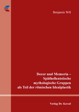 Abbildung von Will | Decor und Memoria – Späthellenistische mythologische Gruppen als Teil der römischen Idealplastik | 1. Auflage | 2019 | 72 | beck-shop.de