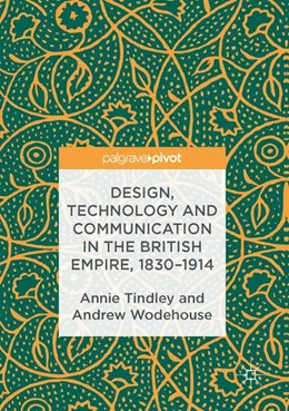 Abbildung von Tindley / Wodehouse | Design, Technology and Communication in the British Empire, 1830–1914 | 1. Auflage | 2019 | beck-shop.de