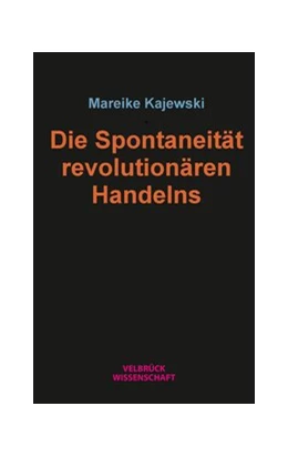 Abbildung von Kajewski | Die Spontaneität revolutionären Handelns | 1. Auflage | 2020 | beck-shop.de