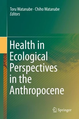 Abbildung von Watanabe | Health in Ecological Perspectives in the Anthropocene | 1. Auflage | 2018 | beck-shop.de