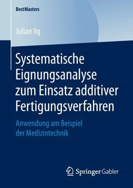 Abbildung von Ilg | Systematische Eignungsanalyse zum Einsatz additiver Fertigungsverfahren | 1. Auflage | 2018 | beck-shop.de