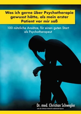 Abbildung von Schwegler | Was ich gerne über Psychotherapie gewusst hätte, als mein erster Patient vor mir saß | 1. Auflage | 2018 | beck-shop.de