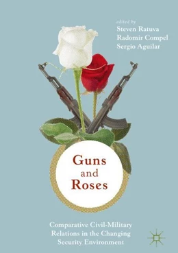 Abbildung von Ratuva / Compel | Guns & Roses: Comparative Civil-Military Relations in the Changing Security Environment | 1. Auflage | 2019 | beck-shop.de