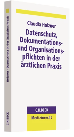 Abbildung von Holzner | Datenschutz, Dokumentations- und Organisationspflichten in der ärztlichen Praxis | 1. Auflage | 2020 | beck-shop.de
